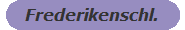 Frederikenschl.